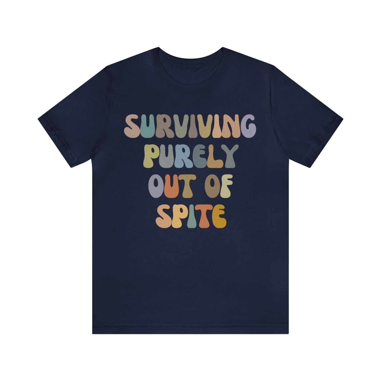 Surviving Purely Out of Spite Shirt, Mental Health, Strong Woman, Cancer Survivor, Survivor Shirt, Strong Empowered Women, Iron Lady, T1406