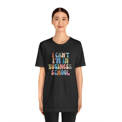 Business Management Shirt, I Can't I'm In Business School Shirt, Entrepreneur Shirt, T332