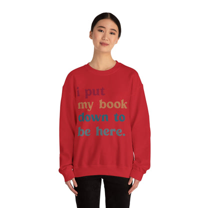 I Put My Book Down To Be Here Sweatshirt, Bookworm Gift, Librarian Sweatshirt, Book Lovers Club Sweatshirt, Book Nerd Sweatshirt, S1224