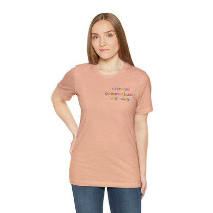 Everyone Communicates Differently Shirt, Special Education Teacher Shirt Inclusive Shirt, Autism Awareness Shirt, ADHD Shirt, T809