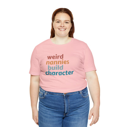 Shirt for Nanny, Weird Nannies Build Character Shirt, Funny Nannies Shirt, Babysitter Shirt, T336