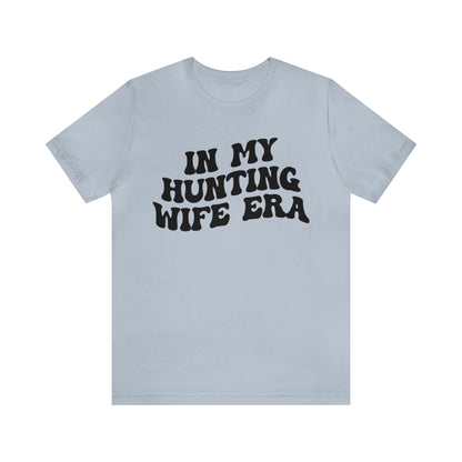 In My Hunting Wife Era Shirt, Hunter Wife Shirt, Shirt for Wife, Gift for Wife from Husband, Hunting Wife Shirt, Hunting Season Shirt, T1318