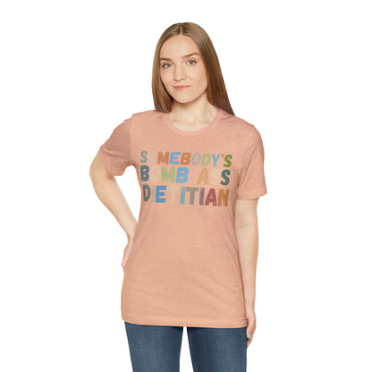 Funny Dietetics Shirt, Somebody's Bomb Ass Dietitian Shirt, Nutritionist Shirt, T297