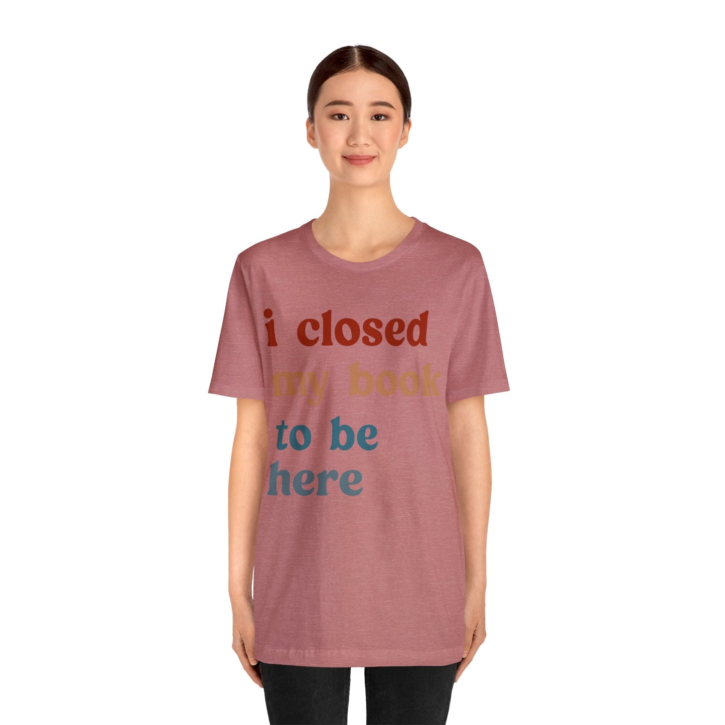 I Closed My Book To Be Here Shirt, Book Lovers Club Shirt, Book Lover Shirts, Introverted Bookworm Shirt, Funny Book Nerd Shirt, T1247