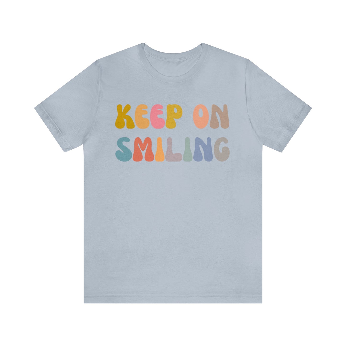 Keep On Smiling Shirt, Encouragement Shirt, Christian Mom Shirt, Positivity Shirt, Be Kind Shirt, Motivational Shirt, T1290