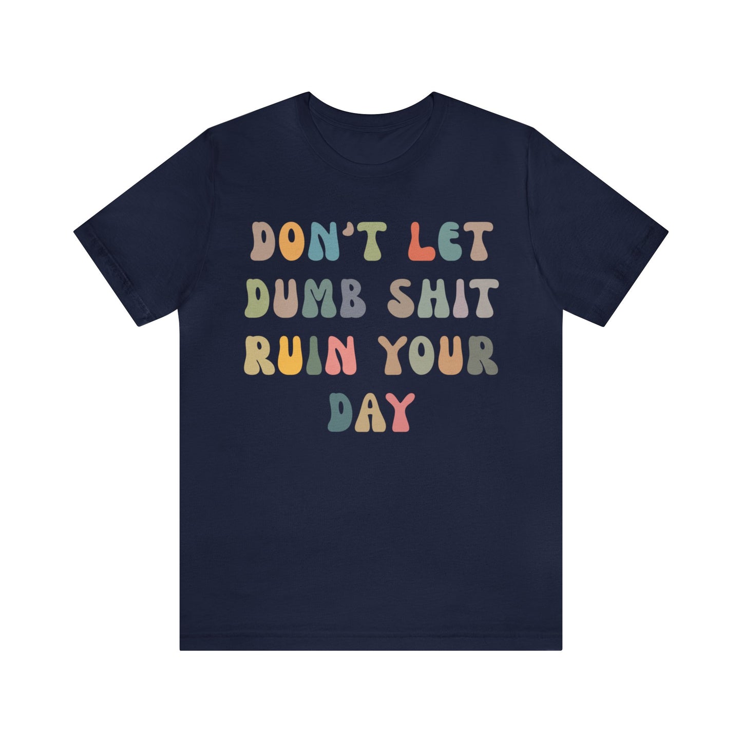 Don't Let Dumb Shit Ruin Your Day Shirt, Motivational Therapy Shirt, Mental Health Awareness Shirt, Funny Shirt for Women, T1186