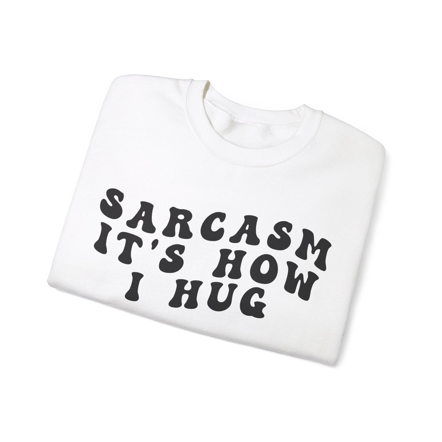 Sarcasm It's How I Hug Sweatshirt, Sarcastic Quote Sweatshirt, Sarcasm Women Sweatshirt, Funny Mom Sweatshirt, Shirt for Women, S1262