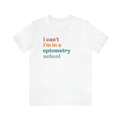 Eyecare Shirt, I Can't I'm In A Optometry School Shirt, Shirt for Optometry, Eyes Specialist Shirt, Eye Care Specialist, T461