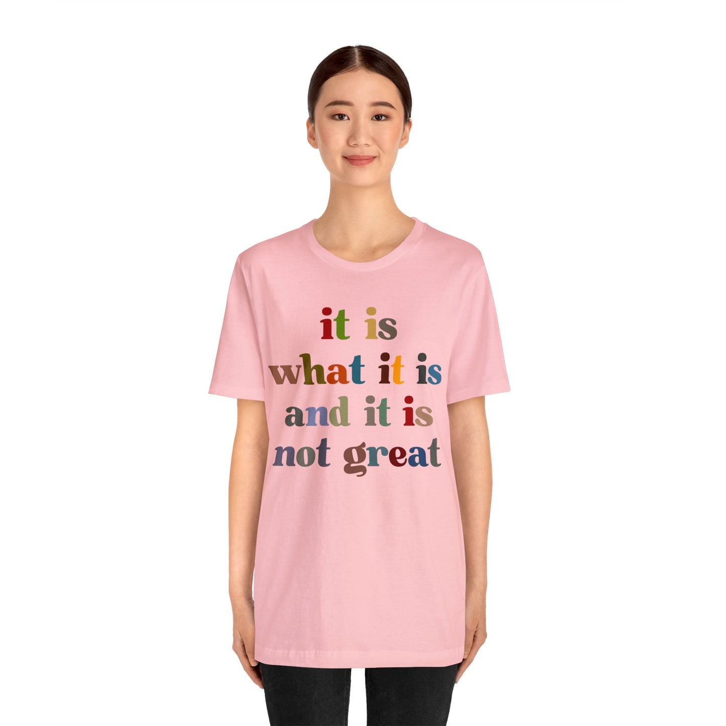 It Is What It Is And It Is Not Great Shirt, Funny Quote Shirt, Funny Meme Shirt, Funny Mood Shirt, Shirt for Women, Gift for Women, T1511