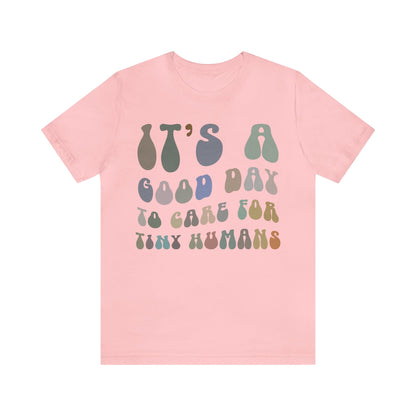 It's A Good Day To Care For Tiny Humans Shirt, Nurse Appreciation Shirt, Baby Nurse Shirt, Neonatal Intensive Care Unit Shirt, T1296