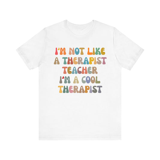 I'm Not Like A Therapist Teacher I'm A Cool Therapist Shirt, Cool Therapist Appreciation Shirt, Therapist Shirt, Shirt for Therapist, T1553