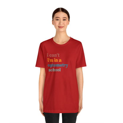 Eyecare Shirt, I Can't I'm In A Optometry School Shirt, Shirt for Optometry, Eyes Specialist Shirt, Eye Care Specialist, T461