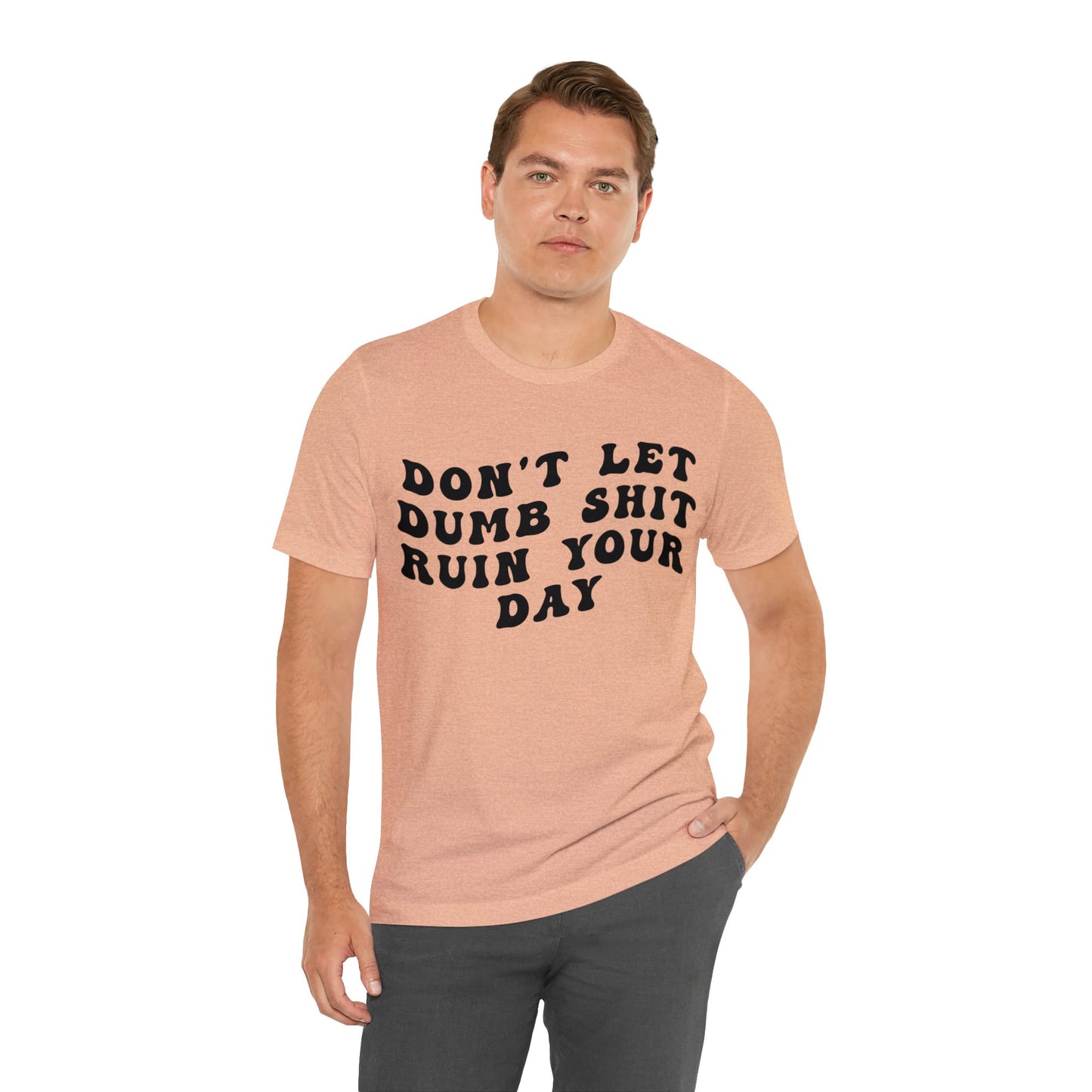 Don't Let Dumb Shit Ruin Your Day Shirt, Motivational Therapy Shirt, Mental Health Awareness Shirt, Funny Shirt for Women, T1187