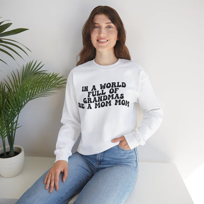 In A World Full Of Grandmas Be A Mom Mom Sweatshirt, Favorite Granny, Cool Mom Mom, Best Grandma Sweatshirt, Mother's Day Gift, S1206