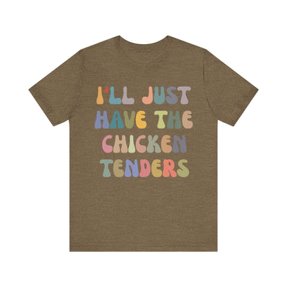 I'll Just Have The Chicken Tenders Shirt, Chicken Nugget Lover Shirt, Trendy Shirt, Funny Sayings Shirt, Sarcastic shirt, T1133