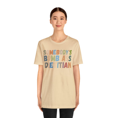 Funny Dietetics Shirt, Somebody's Bomb Ass Dietitian Shirt, Nutritionist Shirt, T297
