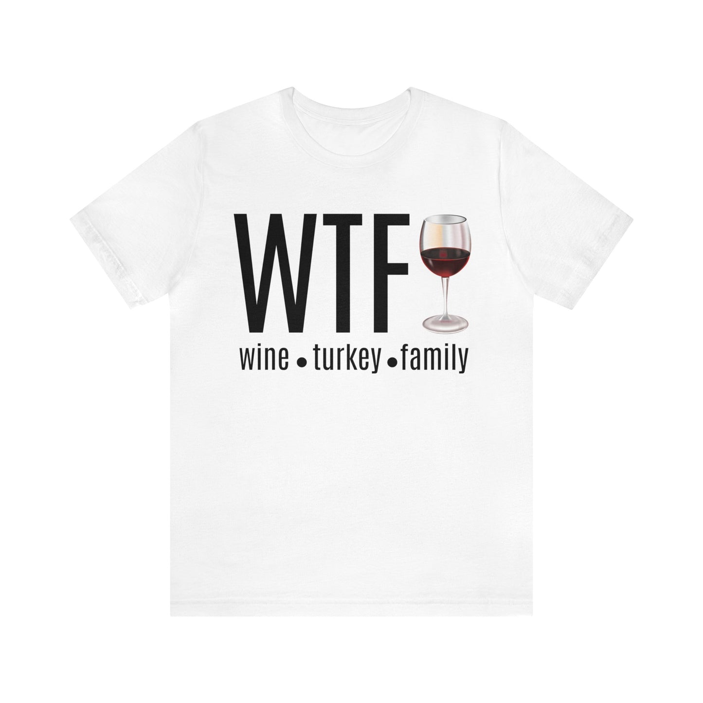 WTF shirt, Wine Turkey Family shirt, Thanksgiving shirt, Fall Sweater, Funny Thanksgiving, Thanksgiving short Sleeve Shirt, T868