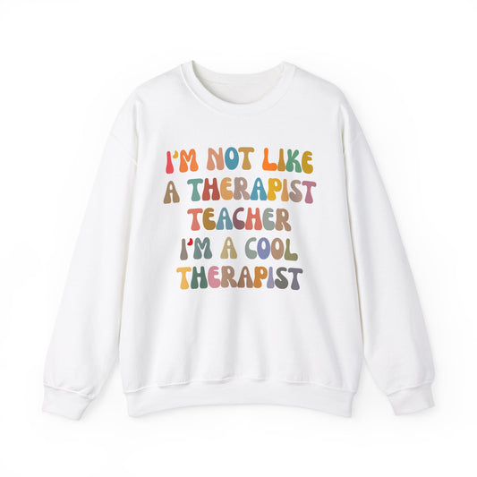 I'm Not Like A Therapist Teacher I'm A Cool Therapist Sweatshirt, Cool Therapist Appreciation Sweatshirt, Sweatshirt for Therapist, S1553