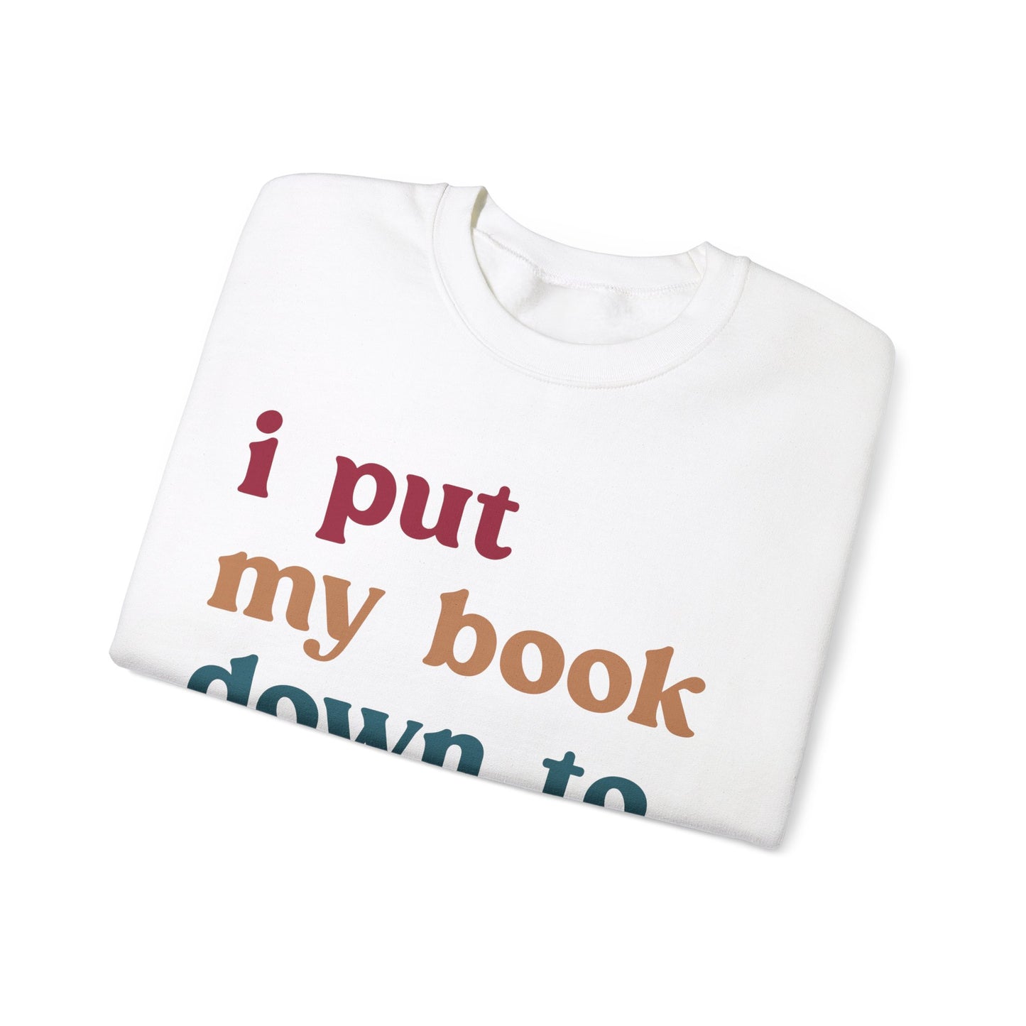 I Put My Book Down To Be Here Sweatshirt, Bookworm Gift, Librarian Sweatshirt, Book Lovers Club Sweatshirt, Book Nerd Sweatshirt, S1224