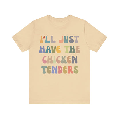 I'll Just Have The Chicken Tenders Shirt, Chicken Nugget Lover Shirt, Trendy Shirt, Funny Sayings Shirt, Sarcastic shirt, T1133