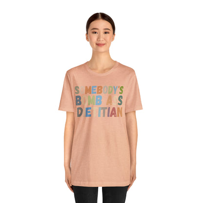 Funny Dietetics Shirt, Somebody's Bomb Ass Dietitian Shirt, Nutritionist Shirt, T297