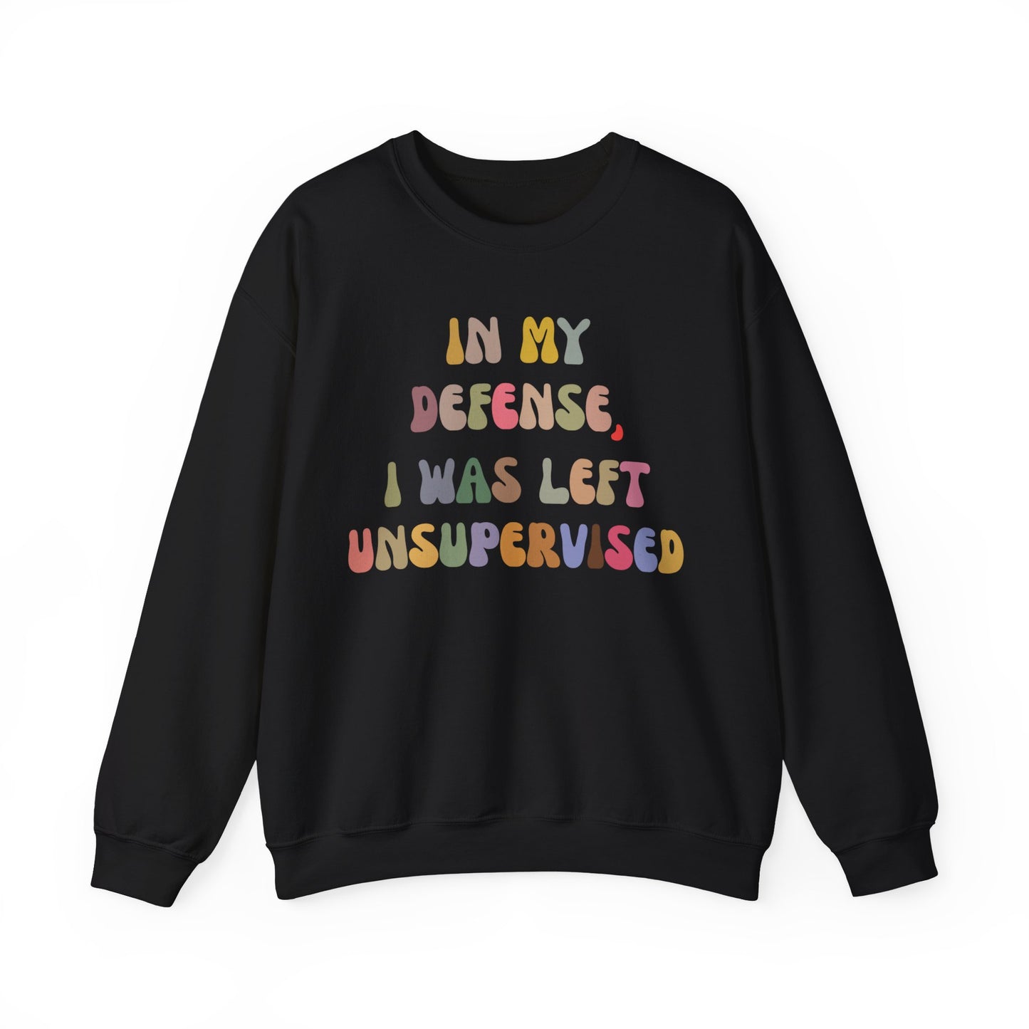 In My Defense I Was Left Unsupervised Sweatshirt, Sarcasm Sweatshirt, Funny Quote Sweatshirt, Women Humor Sweatshirt, Gift for Her, S1215