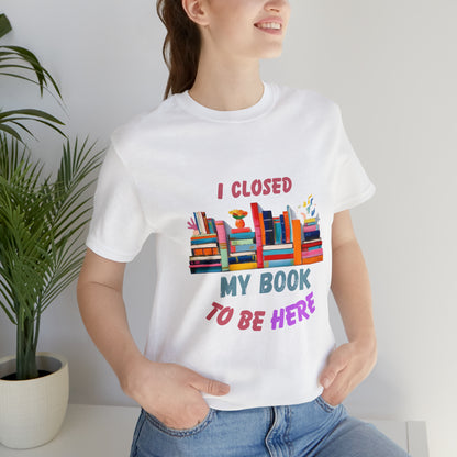 I closed my book to be here shirt, books and coffee shirt, T156