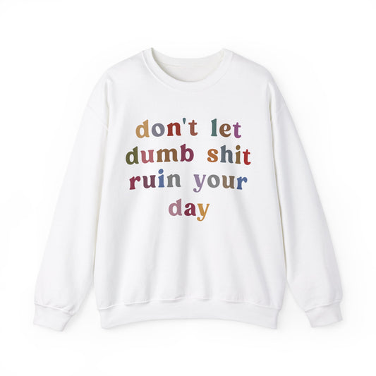 Don't Let Dumb Shit Ruin Your Day Sweatshirt, Motivational Therapy Sweatshirt, Mental Health Awareness Sweatshirt, Funny Sweatshirt, S1188