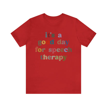 It's A Good Day For Speech Therapy Shirt, Speech Language Pathologist Shirt, Speech Therapist Shirt, Gift for Speech Therapists, T1248