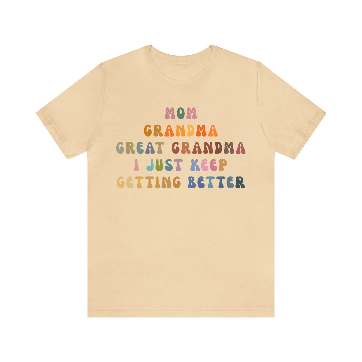 Mom Grandma Great Grandma I Just Keep Getting Better Shirt, Cool Great Grandmas Club Shirt, Granny Gift, Best Grandma Shirt, T1264