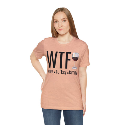 WTF shirt, Wine Turkey Family shirt, Thanksgiving shirt, Fall Sweater, Funny Thanksgiving, Thanksgiving short Sleeve Shirt, T868