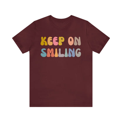 Keep On Smiling Shirt, Encouragement Shirt, Christian Mom Shirt, Positivity Shirt, Be Kind Shirt, Motivational Shirt, T1290