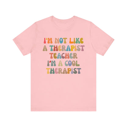 I'm Not Like A Therapist Teacher I'm A Cool Therapist Shirt, Cool Therapist Appreciation Shirt, Therapist Shirt, Shirt for Therapist, T1553