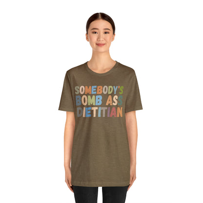 Funny Dietetics Shirt, Somebody's Bomb Ass Dietitian Shirt, Nutritionist Shirt, T297