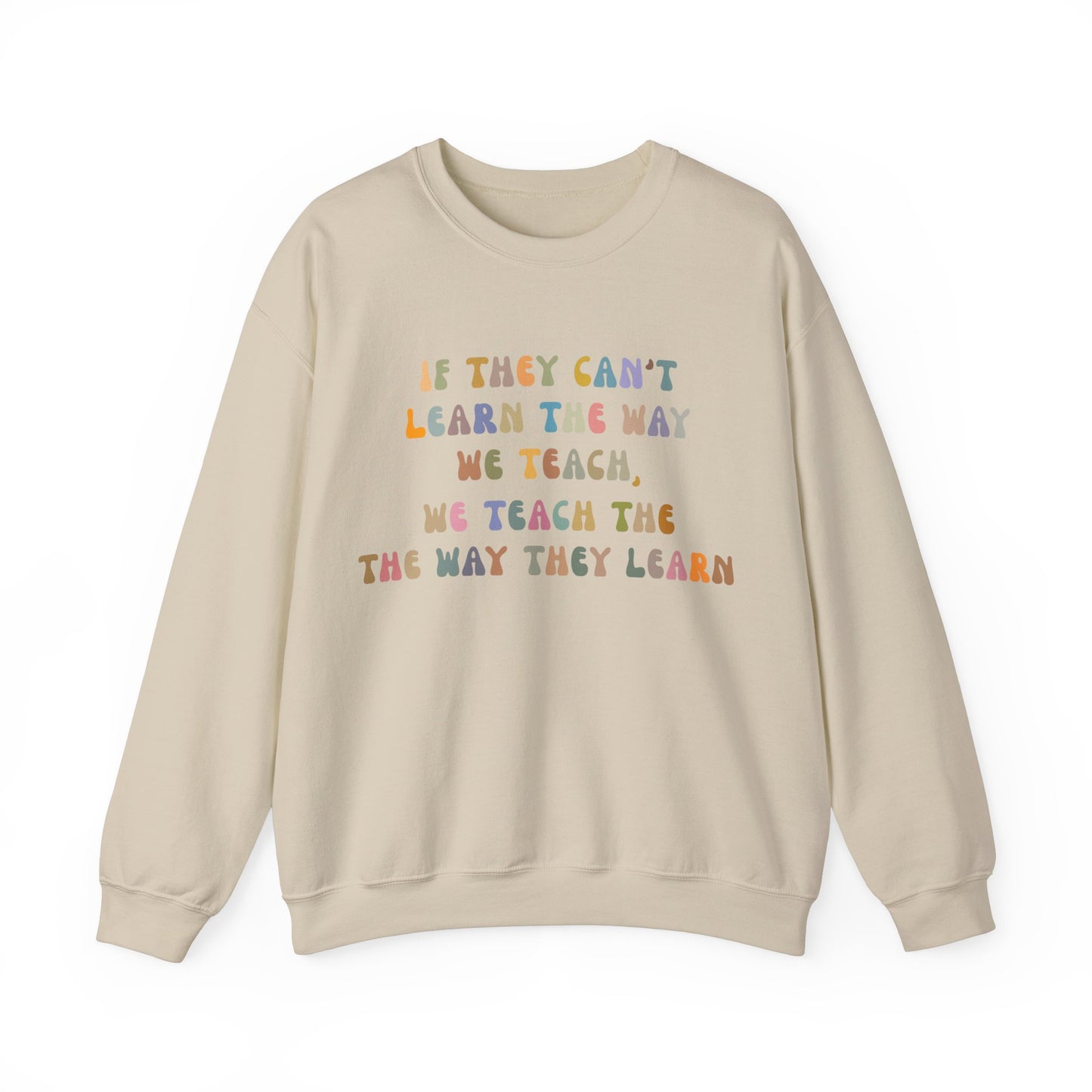 If They Can't Learn The Way We Teach, We Teach The Way They Learn Sweatshirt, ABA Sweatshirt, Behavioral Specialist Sweatshirt, S1154