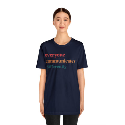 Everyone Communicates Differently Shirt, Special Education Teacher Shirt Inclusive Shirt, Autism Awareness Shirt, ADHD Shirt, T810