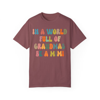 In A World Full Of Grandmas Be A Mimi Shirt, Cool Mimi Shirt, Best Mimi Shirt Mother's Day Gift Favorite Granny Shirt, Comfort Colors CC1029