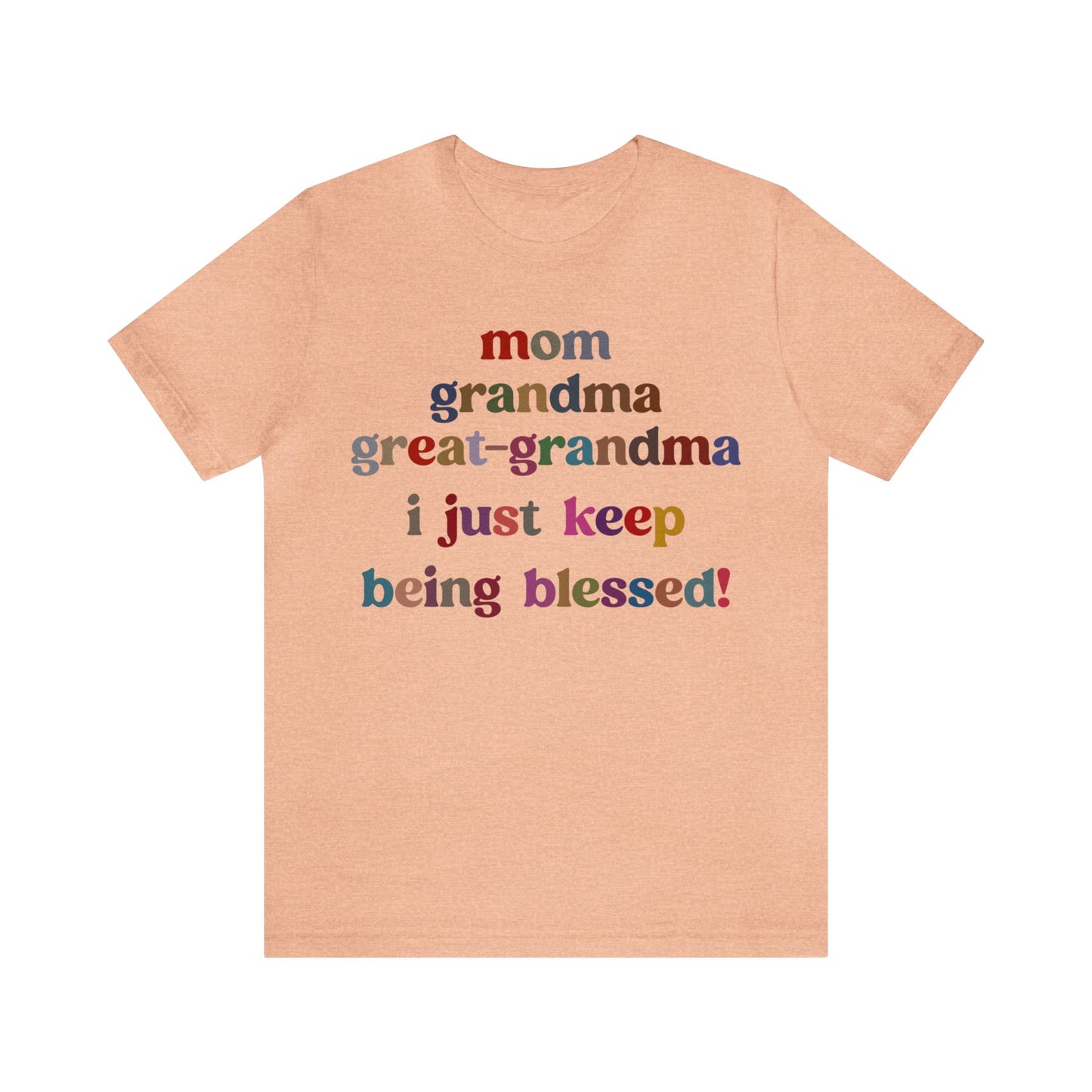 Mom Grandma Great-Grandma I Just Keep Being Blessed Shirt, Pregnancy Announcement Shirt, Baby Reveal To Family T shirt, Grandma Gifts, T1271