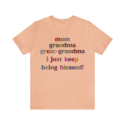 Mom Grandma Great-Grandma I Just Keep Being Blessed Shirt, Pregnancy Announcement Shirt, Baby Reveal To Family T shirt, Grandma Gifts, T1271