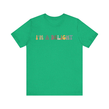 I'm A Delight Shirt, Cute Sarcastic T-Shirt, Sarcastic Self Love Shirt for Women, Sarcasm shirt, Attitude Shirt, Funny Women Shirt, T1082