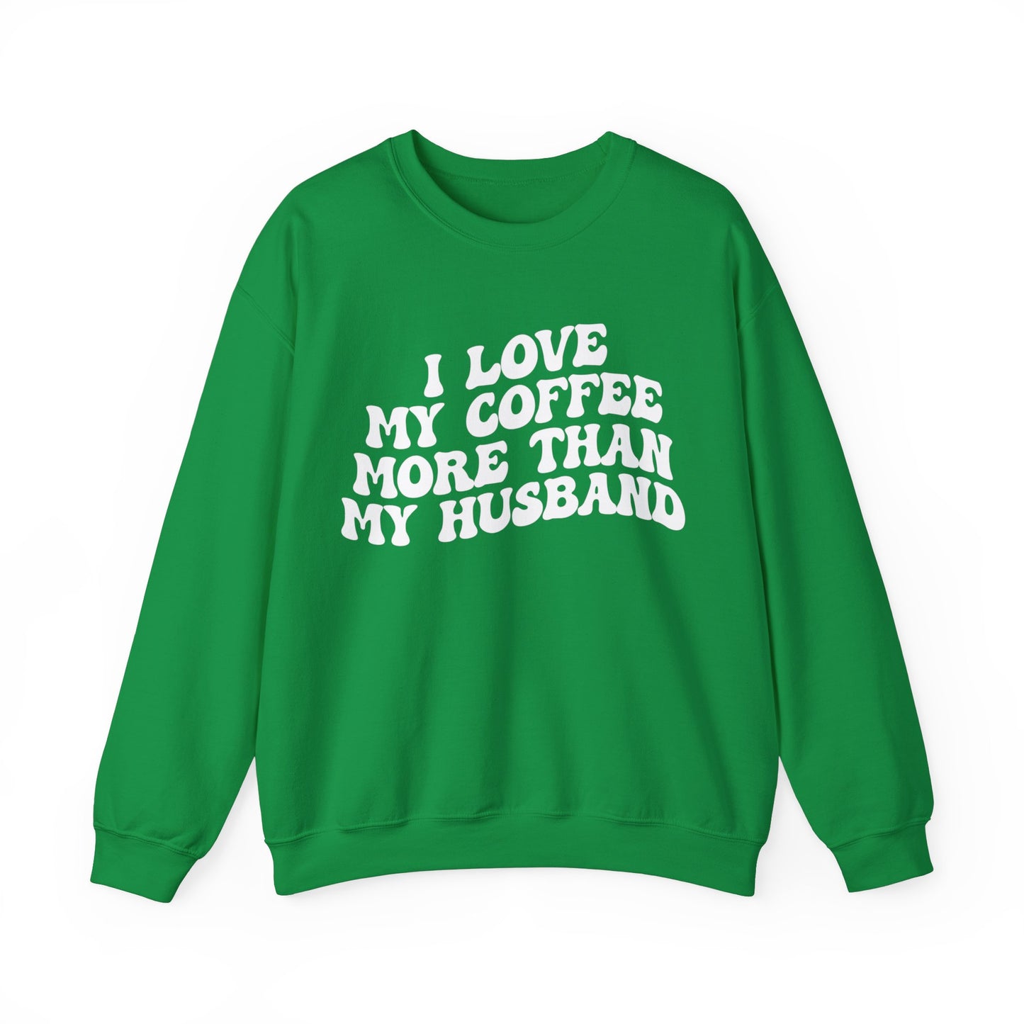 I Love My Coffee More Than My Husband Sweatshirt, Funny Coffee Lover Sweatshirt, Husband Gift, Gift For Husband Gift for lover Coffee, S1438