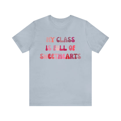 My Class Is Full Of Sweethearts Shirt, Teacher Valentine Shirt, Valentines Day Teacher Shirt, Teacher Love Heart Shirt, T1277