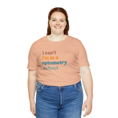 Eyecare Shirt, I Can't I'm In A Optometry School Shirt, Shirt for Optometry, Eyes Specialist Shirt, Eye Care Specialist, T461