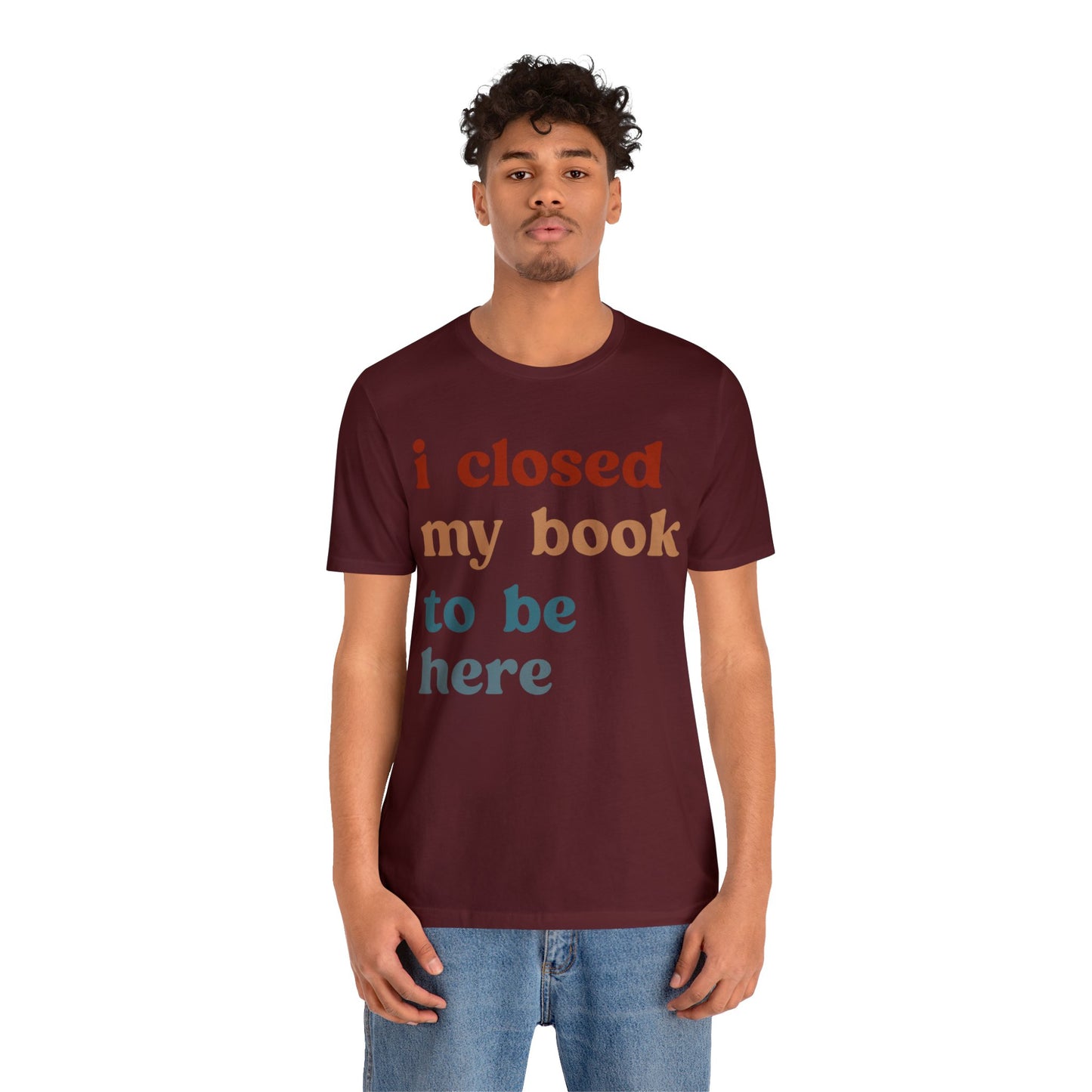 I Closed My Book To Be Here Shirt, Book Lovers Club Shirt, Book Lover Shirts, Introverted Bookworm Shirt, Funny Book Nerd Shirt, T1247