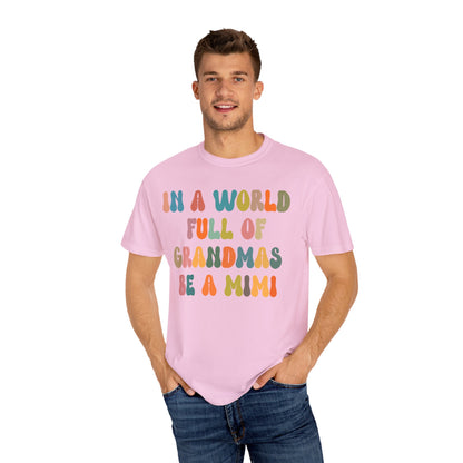 In A World Full Of Grandmas Be A Mimi Shirt, Cool Mimi Shirt, Best Mimi Shirt Mother's Day Gift Favorite Granny Shirt, Comfort Colors CC1029