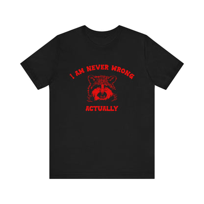 I Am Never Wrong Actually Shirt, Funny Shirt, Funny Meme Shirt, Silly Meme Shirt, Mothers day Shirt, Mental Health Matters Shirt, T1587