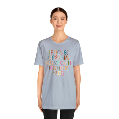 Funny Doctor Shirt, Pharmacist Shirt, If You're Happy and You Know it, It's Your Meds Shirt, T387