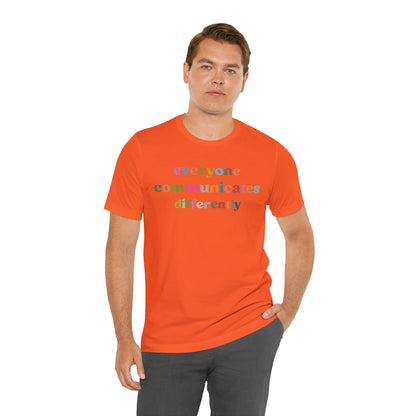 Everyone Communicates Differently Shirt, Special Education Teacher Shirt Inclusive Shirt, Autism Awareness Shirt, ADHD Shirt, T808