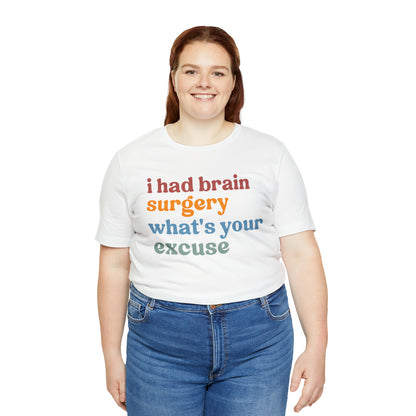 Brain Surgery Shirt, I Had Brain Surgery What's your Excuse, Cancer Awareness Shirt, Brain Cancer Support, T449