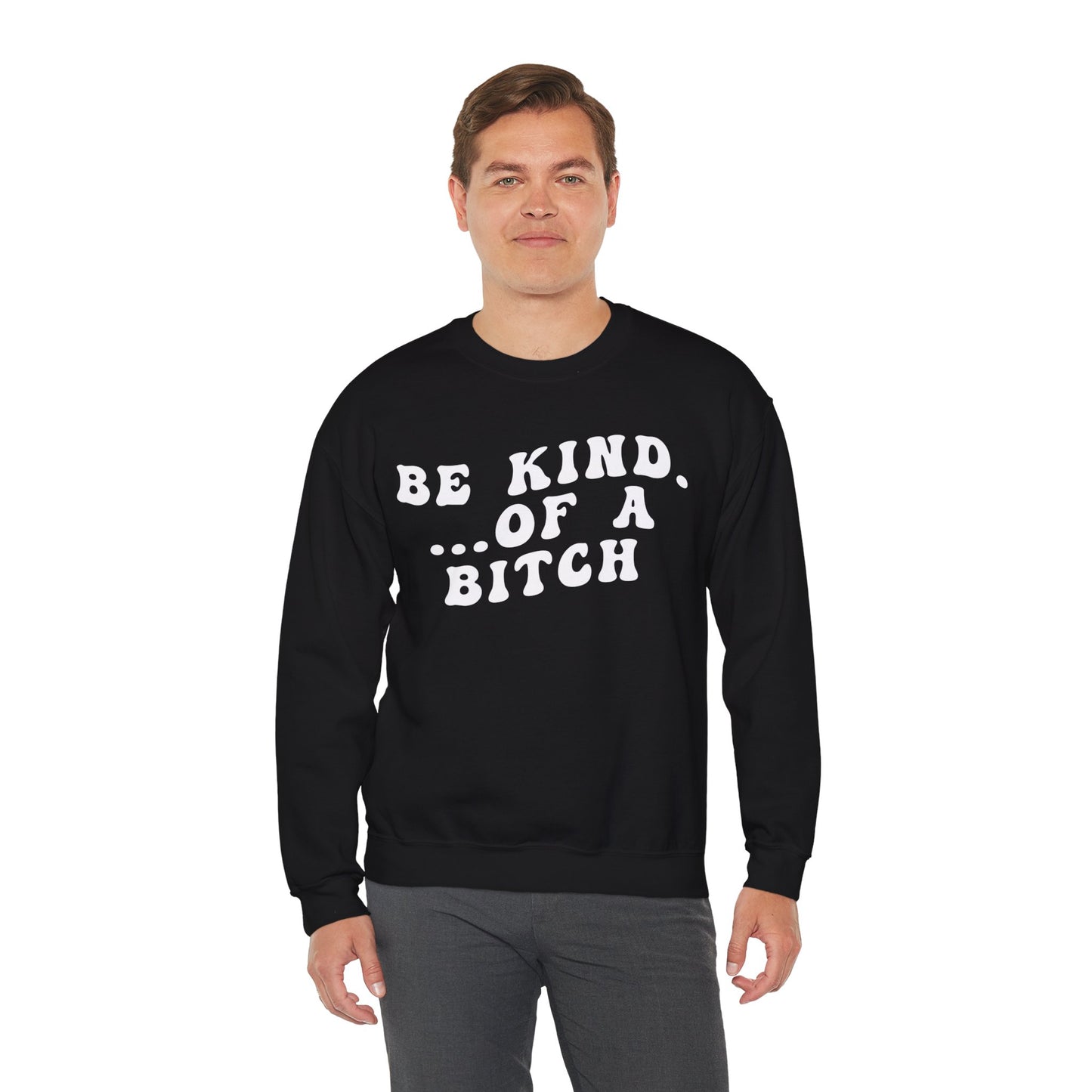 Be Kind Of A Bitch Sweatshirt, Funny Girls Sweatshirt, Funny Sassy Sweatshirt, Sarcasm Sweatshirt for Women, Funny Gift for Friends, S1197